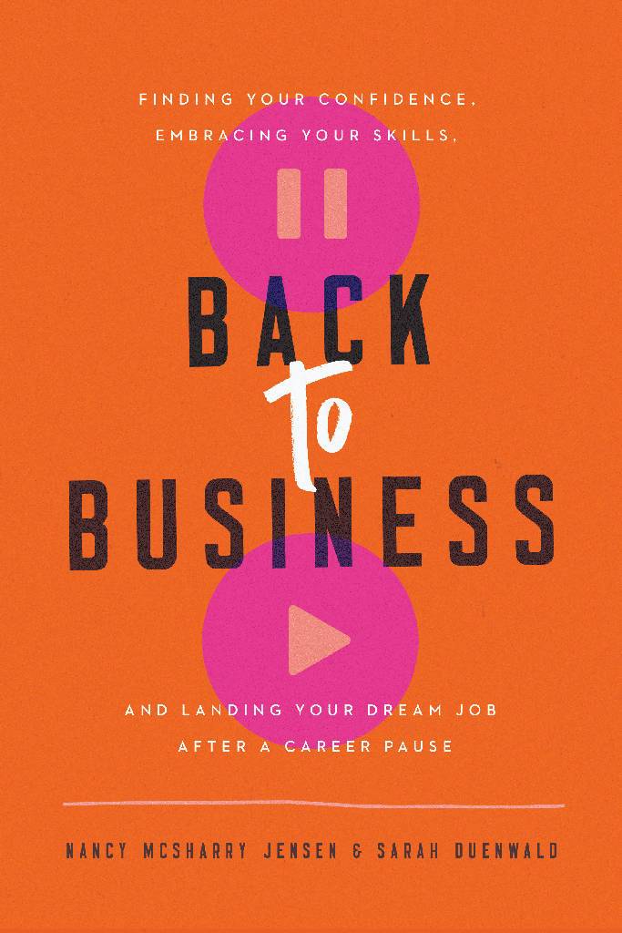 Back to Business: Finding Your Confidence, Embracing Your Skills, and Landing Your Dream Job After a Career Pause Book The Swing Shift 
